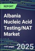 2025 Albania Nucleic Acid Testing/NAT Market Opportunities - Competitive Shares and Growth Strategies, Volume and Sales Segment Forecasts for 100 Infectious - Latest Technologies, Market Barriers and Risks- Product Image