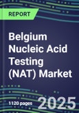 2025 Belgium Nucleic Acid Testing (NAT) Market Opportunities - Competitive Shares and Growth Strategies, Volume and Sales Segment Forecasts for 100 Infectious - Latest Technologies, Market Barriers and Risks- Product Image