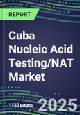 2025 Cuba Nucleic Acid Testing/NAT Market Opportunities - Competitive Shares and Growth Strategies, Volume and Sales Segment Forecasts for 100 Infectious - Latest Technologies, Market Barriers and Risks- Product Image