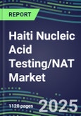 2025 Haiti Nucleic Acid Testing/NAT Market Opportunities - Competitive Shares and Growth Strategies, Volume and Sales Segment Forecasts for 100 Infectious - Latest Technologies, Market Barriers and Risks- Product Image