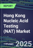 2025 Hong Kong Nucleic Acid Testing (NAT) Market Opportunities - Competitive Shares and Growth Strategies, Volume and Sales Segment Forecasts for 100 Infectious - Latest Technologies, Market Barriers and Risks- Product Image