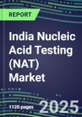 2025 India Nucleic Acid Testing (NAT) Market Opportunities - Competitive Shares and Growth Strategies, Volume and Sales Segment Forecasts for 100 Infectious - Latest Technologies, Market Barriers and Risks- Product Image