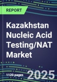 2025 Kazakhstan Nucleic Acid Testing/NAT Market Opportunities - Competitive Shares and Growth Strategies, Volume and Sales Segment Forecasts for 100 Infectious - Latest Technologies, Market Barriers and Risks- Product Image