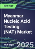 2025 Myanmar Nucleic Acid Testing (NAT) Market Opportunities - Competitive Shares and Growth Strategies, Volume and Sales Segment Forecasts for 100 Infectious - Latest Technologies, Market Barriers and Risks- Product Image