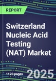 2025 Switzerland Nucleic Acid Testing (NAT) Market Opportunities - Competitive Shares and Growth Strategies, Volume and Sales Segment Forecasts for 100 Infectious - Latest Technologies, Market Barriers and Risks- Product Image