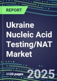 2025 Ukraine Nucleic Acid Testing/NAT Market Opportunities - Competitive Shares and Growth Strategies, Volume and Sales Segment Forecasts for 100 Infectious - Latest Technologies, Market Barriers and Risks- Product Image
