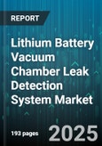 Lithium Battery Vacuum Chamber Leak Detection System Market by Leak Detection Technology, Battery Type, End Use Industry, Chamber Configuration, Battery Format - Global Forecast 2025-2030- Product Image
