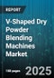 V-Shaped Dry Powder Blending Machines Market by Application (Chemicals, Cosmetics, Food & Beverages), Operation Type (Batch, Continuous), Capacity, Material - Global Forecast 2025-2030 - Product Thumbnail Image