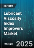 Lubricant Viscosity Index Improvers Market by Product Type, Application, End-User Industry, Base Oil Type, Technology, Distribution Channel, Viscosity Grade - Global Forecast 2025-2030- Product Image