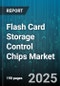 Flash Card Storage Control Chips Market by Memory Type (MLC, QLC, SLC), Interface Type (eMMC, PCIe NVMe, SATA), End User, Application, Distribution Channel - Global Forecast 2025-2030 - Product Thumbnail Image
