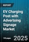 EV Charging Post with Advertsing Signage Market by Advertisement Format (Digital, Static), Charger Type (AC, DC), Installation Site, Network Type, End User - Global Forecast 2025-2030 - Product Thumbnail Image