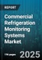 Commercial Refrigeration Monitoring Systems Market by End User, Monitoring System Type, Deployment, Installation Type, Component, Connectivity, Power Type - Global Forecast 2025-2030 - Product Image
