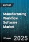 Manufacturing Workflow Software Market by Deployment (Cloud, Hybrid, on Premise), Enterprise Size (Large Enterprises, Smes), Industry Vertical, Component - Global Forecast 2025-2030 - Product Thumbnail Image