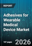 Adhesives for Wearable Medical Device Market - Global Forecast 2026-2032- Product Image