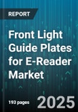 Front Light Guide Plates for E-Reader Market by Material Type (PC, PET, PMMA), Light Source Type (EL, LED), E-Reader Size, End User, Distribution Channel - Global Forecast 2025-2030- Product Image