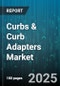 Curbs & Curb Adapters Market by Distribution Channel (Aftermarket, OEM), Adapter Type (Angled, Modular, Straight), Application, Material Type, End User - Global Forecast 2025-2030 - Product Image