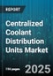 Centralized Coolant Distribution Units Market by Product Type, End Use Industry, Application, Flow Rate, Pressure, Distribution Channel, Control Type, Deployment - Global Forecast 2025-2030 - Product Thumbnail Image