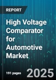 High Voltage Comparator for Automotive Market by Application, Vehicle Type, Output Type, Technology, Distribution Channel, Packaging, Operating Temperature Range - Global Forecast 2025-2030- Product Image