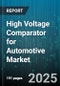 High Voltage Comparator for Automotive Market by Application, Vehicle Type, Output Type, Technology, Distribution Channel, Packaging, Operating Temperature Range - Global Forecast 2025-2030 - Product Thumbnail Image