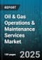 Oil & Gas Operations & Maintenance Services Market by Maintenance Type, Contract Type, Asset Type, Service Provider, Delivery Mode, Capability, End User Industry - Global Forecast 2025-2030 - Product Thumbnail Image
