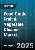 Food Grade Fruit & Vegetable Cleaner Market by Form (Foam, Liquid, Powder), Application (Commercial, Domestic), Distribution Channel, End User, Ingredient Type - Global Forecast 2025-2030- Product Image