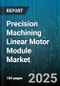 Precision Machining Linear Motor Module Market by Type (Multi Axis, Single Axis), Motor Type (Iron Core, Ironless), End Use Industry, Application, Control Mode - Global Forecast 2025-2030 - Product Image