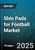 Shin Pads for Football Market by Product Type (Hard Shell, Hybrid, Slip-In), Material (Carbon Fiber, Eva Foam, Polypropylene), End User, Distribution Channel - Global Forecast 2025-2030- Product Image