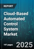 Cloud-Based Automated Control System Market by End User (End User), Component (Hardware, Services, Software), System Type, Technology, Company Size, Offering - Global Forecast 2025-2030- Product Image