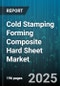 Cold Stamping Forming Composite Hard Sheet Market by End-Use Industry, Material Type, Matrix Type, Product Form, Thickness - Global Forecast 2025-2030 - Product Thumbnail Image