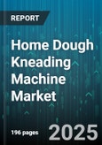 Home Dough Kneading Machine Market by Product Type, Distribution Channel, Technology, Control Type, Capacity, Price Range - Global Forecast 2025-2030- Product Image