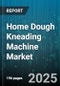 Home Dough Kneading Machine Market by Product Type, Distribution Channel, Technology, Control Type, Capacity, Price Range - Global Forecast 2025-2030 - Product Image