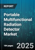 Portable Multifunctional Radiation Detector Market by Detector Type, End User, Application, Portability, Sales Channel - Global Forecast 2025-2030- Product Image