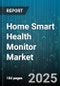 Home Smart Health Monitor Market by Product Type, Application, End User, Distribution Channel, Technology, Age Group - Global Forecast 2025-2030 - Product Thumbnail Image