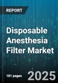 Disposable Anesthesia Filter Market by Filter Type, Material Type, End User, Application, Distribution Channel - Global Forecast 2025-2030- Product Image