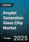 Droplet Generation Glass Chip Market by Application, End User, Generation Method, Droplet Type, Chip Type - Global Forecast 2025-2030 - Product Thumbnail Image