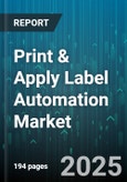 Print & Apply Label Automation Market by Technology, End User, Application, Label Material, Connectivity - Global Forecast 2025-2030- Product Image