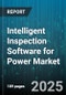 Intelligent Inspection Software for Power Market by Application (Distribution, Generation, Transmission), Deployment (Cloud, on-Premise), Mode, Component, End Use - Global Forecast 2025-2030 - Product Thumbnail Image
