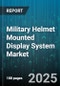 Military Helmet Mounted Display System Market by Technology (Optical See-Through, Video See-Through), Type (Binocular, Monocular), Application, Platform, End User - Global Forecast 2025-2030 - Product Thumbnail Image