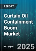 Curtain Oil Containment Boom Market by Product Type (Oil Absorbent Boom, Oil Only Boom), Material (Polyethylene, Polypropylene, Pvc), Deployment Type, Containment - Global Forecast 2025-2030- Product Image