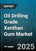 Oil Drilling Grade Xanthan Gum Market by Application (Completion Fluid, Drilling Fluid, Well Cementing Fluid), Form (Liquid, Powder), Product Type, Drilling Type - Global Forecast 2025-2030- Product Image