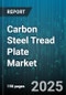 Carbon Steel Tread Plate Market by Pattern (Diamond, Five-Bar), Thickness (3-6 Millimeter, >6 Millimeter, =3 Millimeter), Application, Distribution Channel - Global Forecast 2025-2030 - Product Thumbnail Image