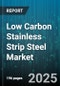 Low Carbon Stainless Strip Steel Market by Application (Automotive, Construction, Household Appliances), Grade (304, 316, 430), Process, Finish, Thickness - Global Forecast 2025-2030 - Product Thumbnail Image