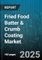Fried Food Batter & Crumb Coating Market by Product Type (Batter, Crumb), Application (Meat/Poultry, Seafood, Snacks), Form, End Use, Distribution Channel - Global Forecast 2025-2030 - Product Thumbnail Image