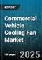 Commercial Vehicle Cooling Fan Market by Vehicle Type (Hcv, Lcv, Mhv), Fan Type (Belt Driven, Electric), End Use, Distribution Channel, Speed, Technology - Global Forecast 2025-2030 - Product Thumbnail Image