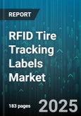 RFID Tire Tracking Labels Market by Technology (Active Tags, Passive Tags), Tire Type (Agricultural, Commercial, Off Road), End Use Industry, Application - Global Forecast 2025-2030- Product Image
