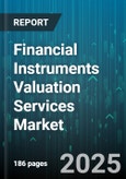 Financial Instruments Valuation Services Market by Instrument Type, Service Type, End Use Industry, Engagement Model, Deployment Model, Organization Size - Global Forecast 2025-2030- Product Image