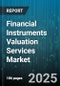 Financial Instruments Valuation Services Market by Instrument Type, Service Type, End Use Industry, Engagement Model, Deployment Model, Organization Size - Global Forecast 2025-2030 - Product Thumbnail Image