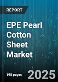 EPE Pearl Cotton Sheet Market by Application (Cushioning, Insulation, Packaging), Type (Roll, Sheet), End Use Industry, Distribution Channel, Thickness - Global Forecast 2025-2030- Product Image