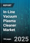 In-Line Vacuum Plasma Cleaner Market by Application, Technology, End User, Vacuum Level, Chamber Size, Power Rating, Distribution Channel, Service Type - Global Forecast 2025-2030 - Product Thumbnail Image