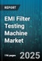 EMI Filter Testing Machine Market by End Use Industry, Filter Type, Testing Parameter, Technology, Power Rating, Frequency Range, Distribution Channel - Global Forecast 2025-2030 - Product Thumbnail Image